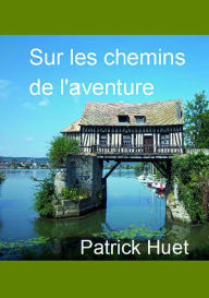 Title: Sur Les Chemins De L'Aventure, Author: Patrick Huet