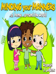 Title: Minding Your Manners ..At Home ..Around The World, Author: Raynald J. LeBlanc