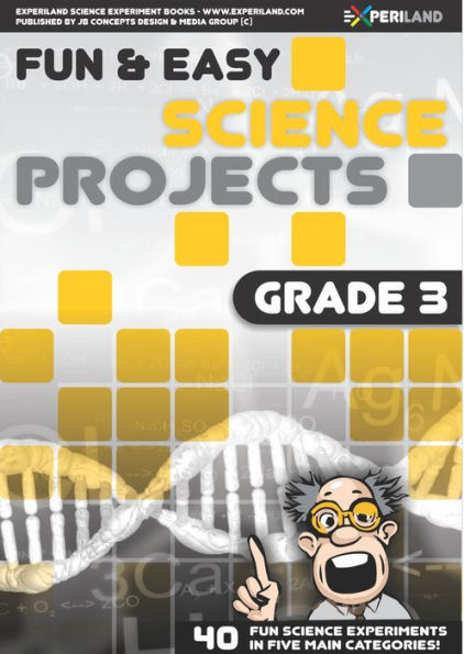 Fun and Easy Science Projects: Grade 3 - 40 Fun Science Experiments for Grade 3 Learners