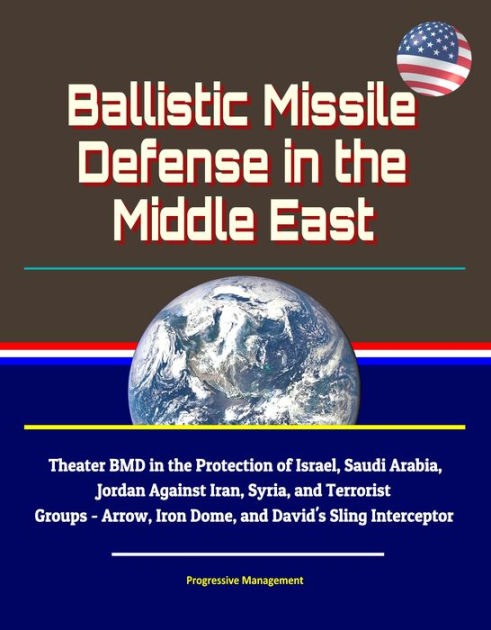 Ballistic Missile Defense In The Middle East: Theater Bmd In The 