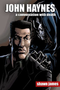 Title: John Haynes: A Conversation With Death, Author: Shawn James