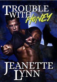 Title: Trouble with Honey, Author: Jeanette Lynn