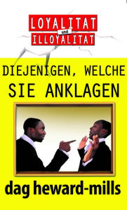 Title: Diejenigen, welche Sie anklagen, Author: Dag Heward-Mills