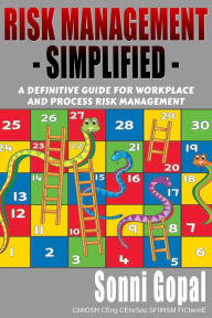 Title: Risk Management Simplified: A Definitive Guide For Workplace and Process Risk Management, Author: Sonni Gopal