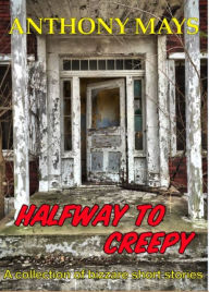 Title: Halfway to Creepy, Author: Anthony Mays