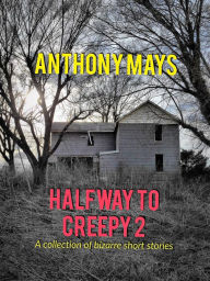 Title: Halfway to Creepy 2, Author: Anthony Mays