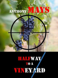 Title: Halfway to a Vineyard, Author: Anthony Mays