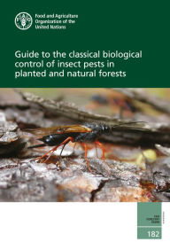 Title: Guide to the Classical Biological Control of Insect Pests in Planted and Natural Forests, Author: Food and Agriculture Organization of the United Nations