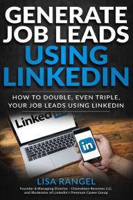 Title: Generate Job Leads Using LinkedIn, Author: Lisa Rangel