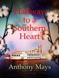 Title: Halfway to to a Southern Heart, Author: Anthony Mays