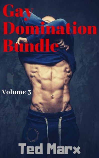 Gay Domination Bundle Volume 3 By Ted Marx EBook Barnes Noble