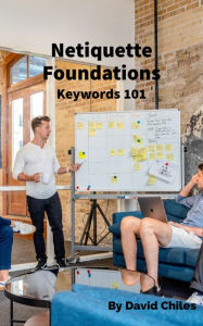 Title: Netiquette Foundations Keywords 101, Author: David Chiles