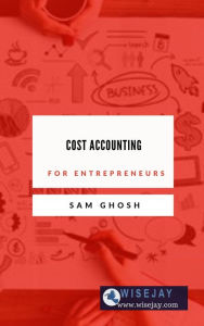 Title: Cost Accounting for Entrepreneurs, Author: Sam Ghosh