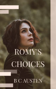 Title: Romy's Choices, Author: B C Austen