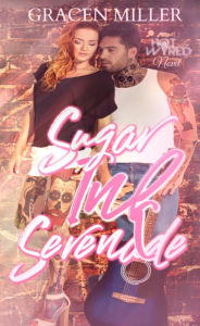 Title: Sugar Ink Serenade (Hot Wired #4 - Rockstar Romance, Author: Gracen Miller