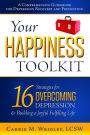 Your Happiness Toolkit: 16 Strategies for Overcoming Depression, and Building a Joyful, Fulfilling Life
