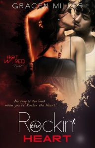 Title: Rockin' the Heart (Hot Wired #1 - Rock Star Romance), Author: Gracen Miller