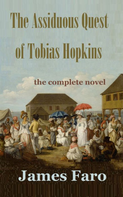 The Assiduous Quest Of Tobias Hopkins By James Faro Nook Book Ebook Barnes Noble