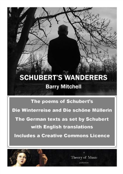 Schubert's Wanderers:The poems of Schubert's Die Winterreise and Die schöne Müllerin with English translations