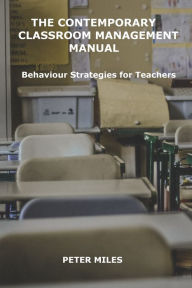 Title: The Contemporary Classroom Management Manual, Author: Peter Miles