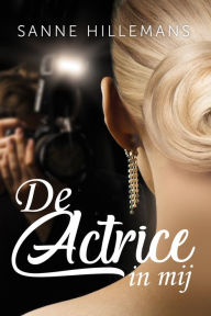 Title: De actrice in mij, Author: Sanne Hillemans