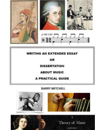 Title: Writing an Extended Essay or Dissertation about Music: A Practical Guide, Author: Barry Mitchell