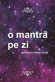 Title: O mantra pe zi, Author: Georgiana Emilia Ionita