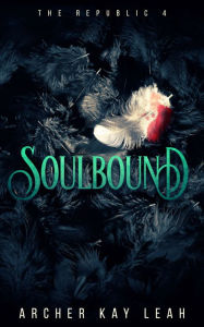 Title: Soulbound (The Republic Book 4), Author: Archer Kay Leah