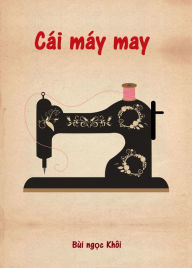 Title: Cái máy may (The sewing machine), Author: Bùi Ng?c Khôi