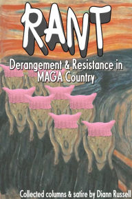 Title: Rant: Derangement & Resistance in Maga Country, Author: Diann Russell
