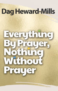 Title: Everything by Prayer, Nothing without Prayer, Author: Dag Heward-Mills