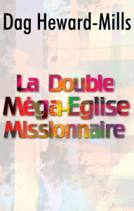 Title: La Double Méga-Eglise Missionnaire, Author: Dag Heward-Mills