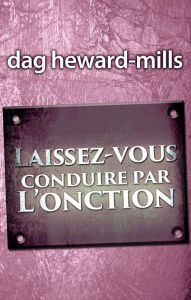 Title: Laissez-vous conduire par l'onction, Author: Dag Heward-Mills
