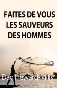 Title: Faites de vous les sauveurs des hommes, Author: Dag Heward-Mills