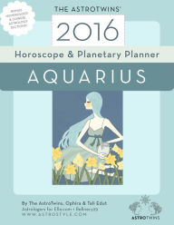 Title: Aquarius 2016 Horoscope & Planetary Planner, Author: The AstroTwins