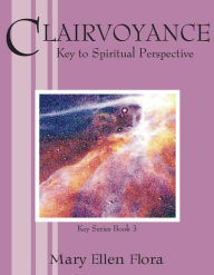 Title: Clairvoyance: Key to Spiritual Perspective, Author: Mary Ellen Flora