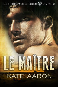 Title: Le Maître (Les Hommes Libres, tome 3), Author: Kate Aaron