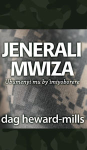 Title: Jenerali Mwiza: Ubumenyi mu by'imiyoborere, Author: Dag Heward-Mills