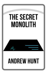 Title: The Secret Monolith, Author: Andrew Hunt