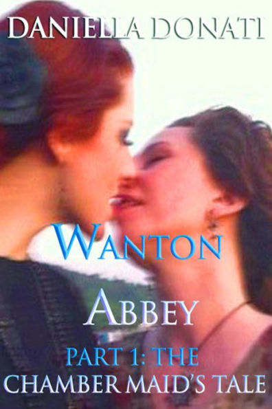 Wanton Abbey: Part One: A Chamber Maid's Tale