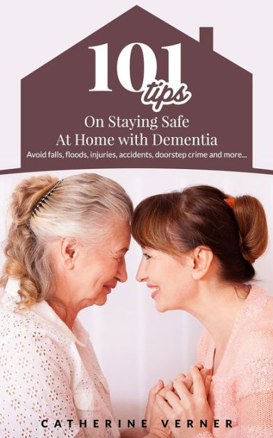 101 Tips On Staying Safe At Home With Dementia. Avoid Falls, Floods ...