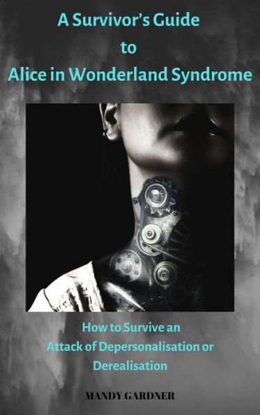 A Survivor's Guide to Alice in Wonderland Syndrome