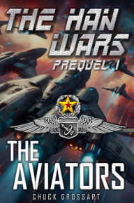 Title: The Aviators (The Han Wars Prequels Book 1), Author: Chuck Grossart