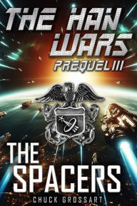 Title: The Spacers (The Han Wars Prequels Book 3), Author: Chuck Grossart