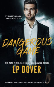 Title: Dangerous Game: An Armed & Dangerous/Circle of Justice Crossover Novel, Author: L. P. Dover