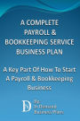 A Complete Payroll & Bookkeeping Service Business Plan: A Key Part Of How To Start A Payroll & Bookkeeping