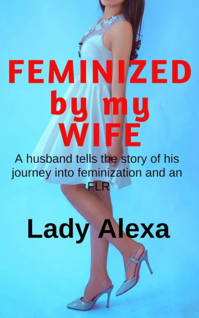Feminized By My Wife By Lady Alexa Ebook Barnes And Noble® 8008