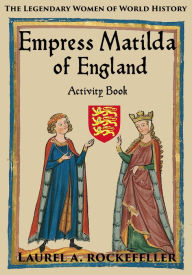 Title: Empress Matilda of England Activity Book, Author: Laurel A. Rockefeller