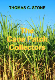 Title: The Cane Patch Collectors, Author: Thomas Stone