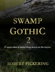 Title: Swamp Gothic 2, Author: Robert Pickering